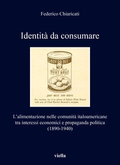 Identità da consumare. L'alimentazione nelle comunità italoamericane tra interessi economici …