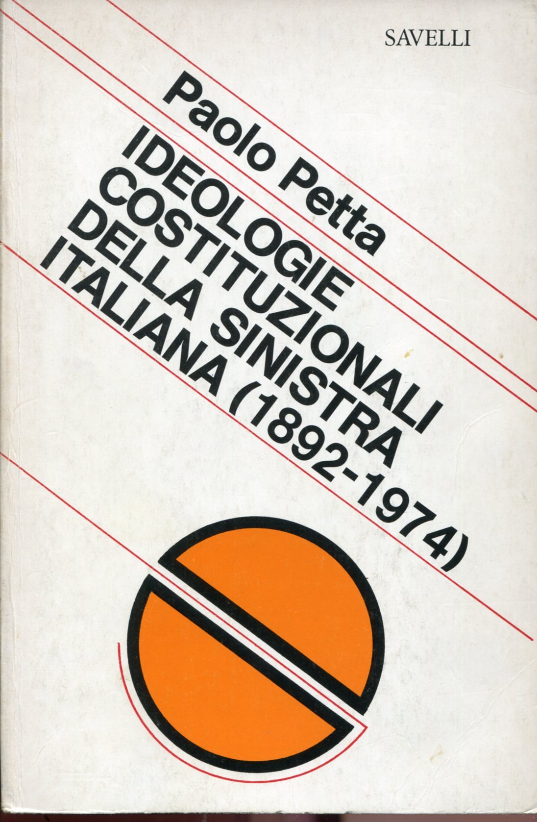 Ideologie costituzionali della Sinistra italiana 1892-1974