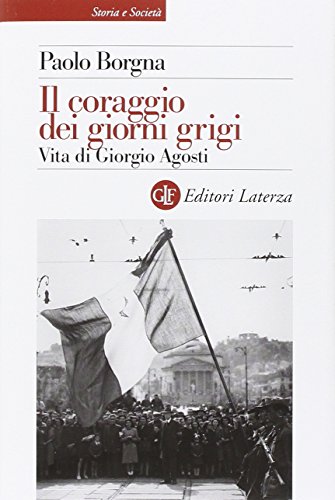 Il coraggio dei giorni grigi : vita di Giorgio Agosti