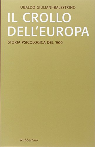 Il crollo dell'Europa. Storia psicologica del '900
