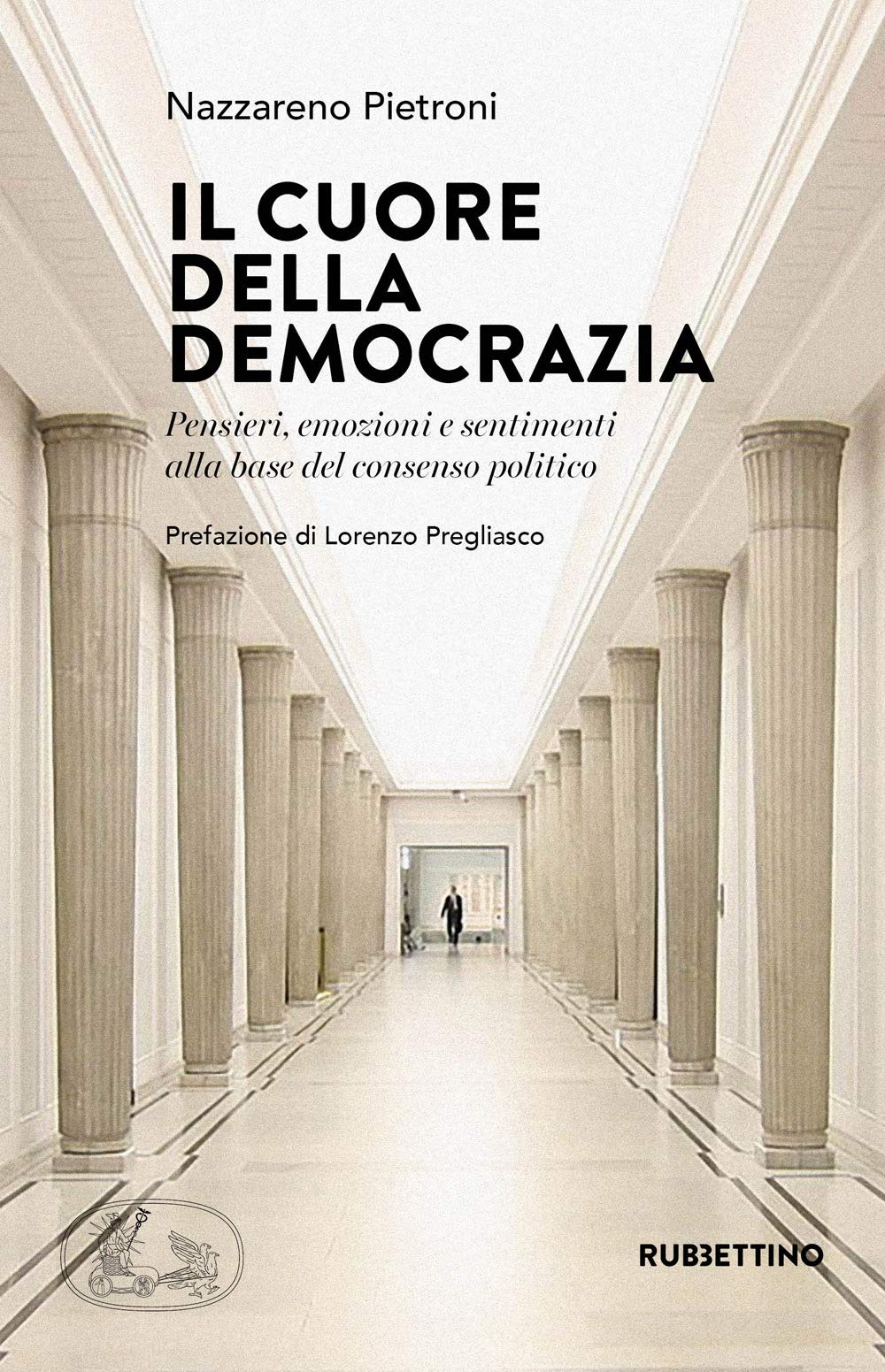 Il cuore della democrazia. Pensieri, emozioni e sentimenti alla base …