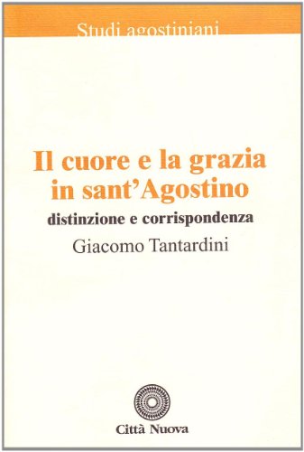Il cuore e la grazia in sant'Agostino : distinzione e …