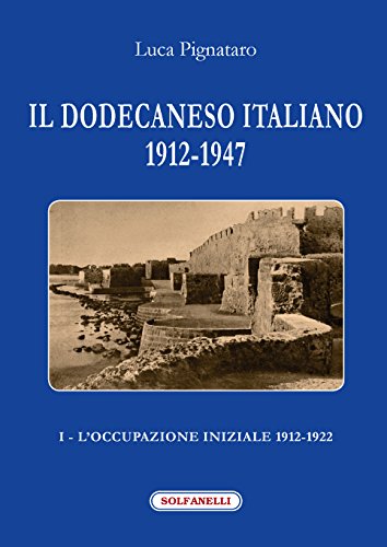 Il Dodecaneso italiano 1912-1947. L'occupazione iniziale: 1912-1922 (Vol. 1)