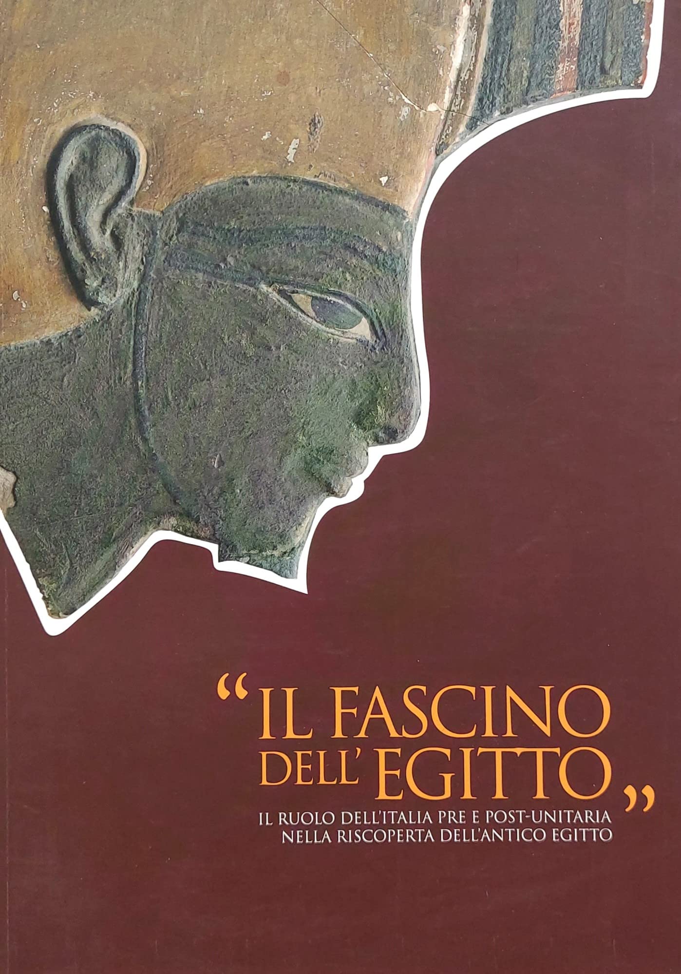 IL FASCINO DELL'EGITTO. Il ruolo dell'Italia pre e post-unitaria nella …