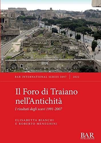 Il Foro di Traiano nell'Antichità: I risultati degli scavi 1991-2007: …