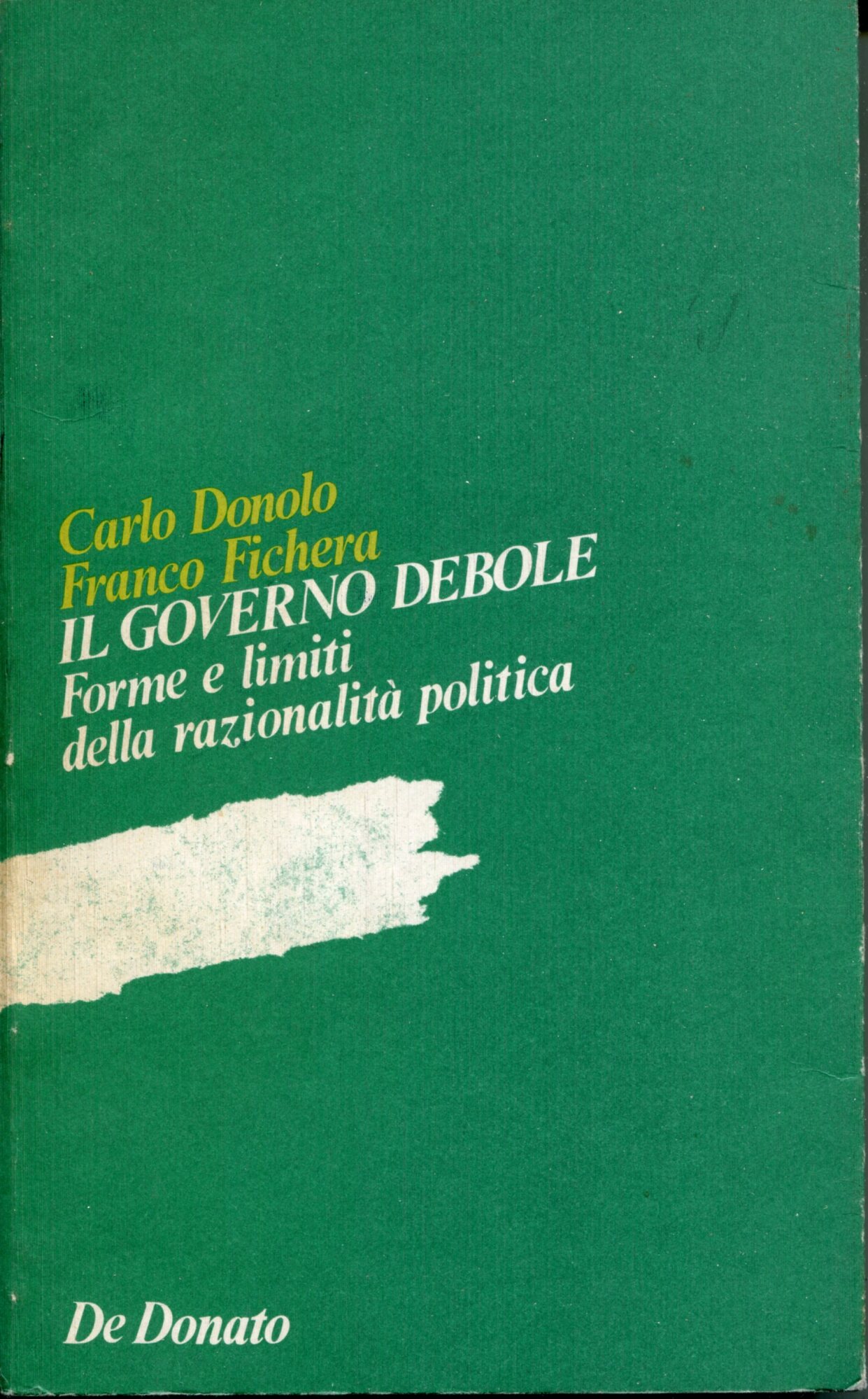 Il governo debole : forme e limiti della razionalità politica