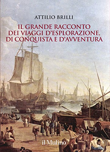 Il grande racconto dei viaggi d'esplorazione, di conquista e d'avventura. …
