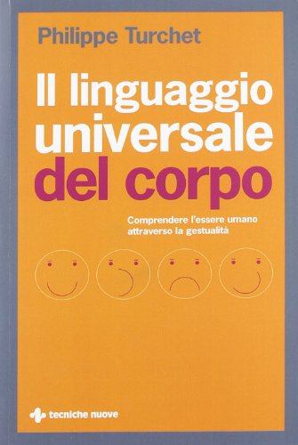 Il linguaggio universale del corpo. Comprendere l'essere umano attraverso la …