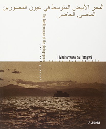 Il Mediterraneo dei fotografi. Passato, presente. Ediz. illustrata