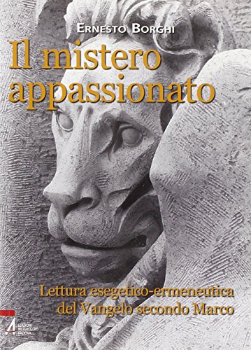 Il mistero appassionato. Lettura esetetico-ermeneutica del Vangelo secondo Marco