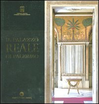 Il Palazzo Reale di Palermo. Ediz. illustrata