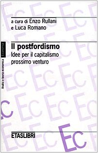 Il postfordismo. Idee per il capitalismo prossimo venturo