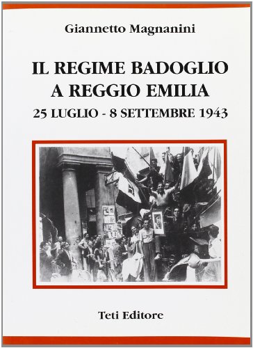Il regime Badoglio a Reggio Emilia (25 luglio-8 settembre 1943)