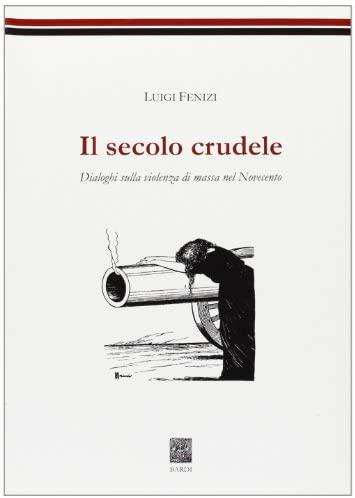 Il secolo crudele. Dialoghi sulla violenza di massa nel Novecento