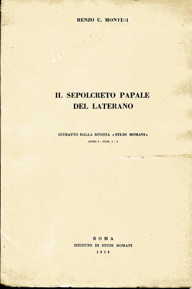Il sepolcreto papale del Laterano. Estratto dalla rivista "Studi Romani" …