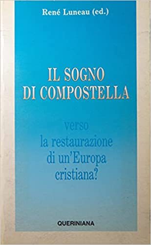 Il sogno di Compostella. Verso la restaurazione di un'Europa cristiana?