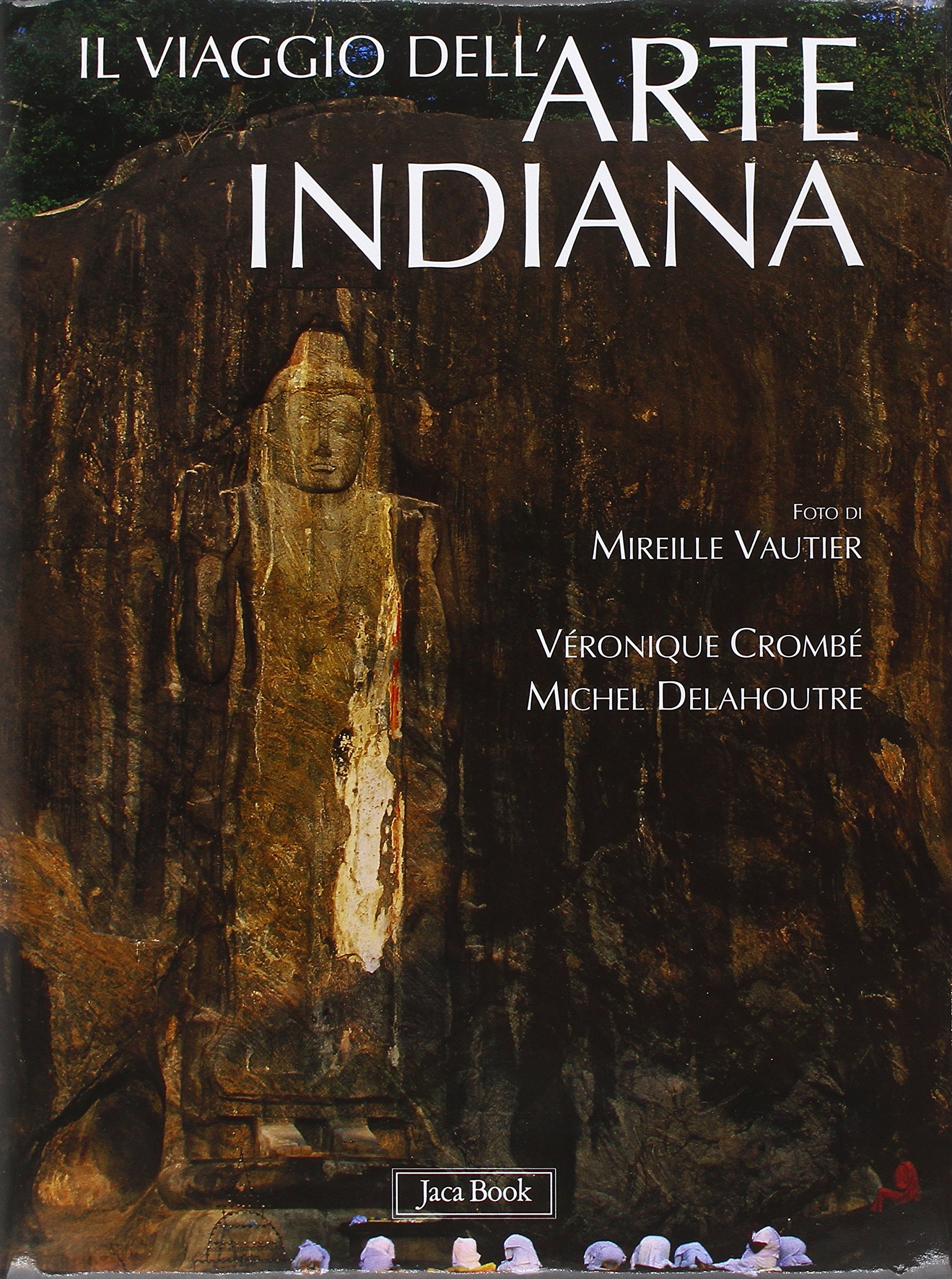 Il viaggio dell'arte indiana. Nel sud-est asiatico. Ediz. illustrata. Fotografie …