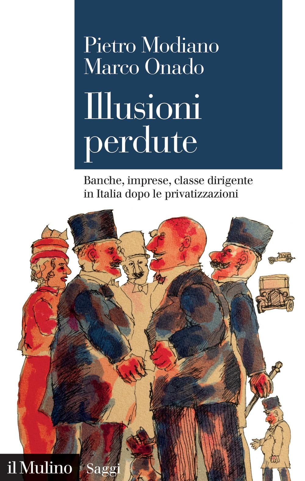 Illusioni perdute. Banche, imprese, classe dirigente in Italia dopo le …