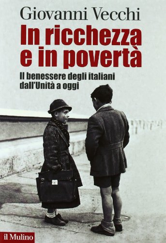 In ricchezza e in povertà. Il benessere degli italiani dall'Unità …