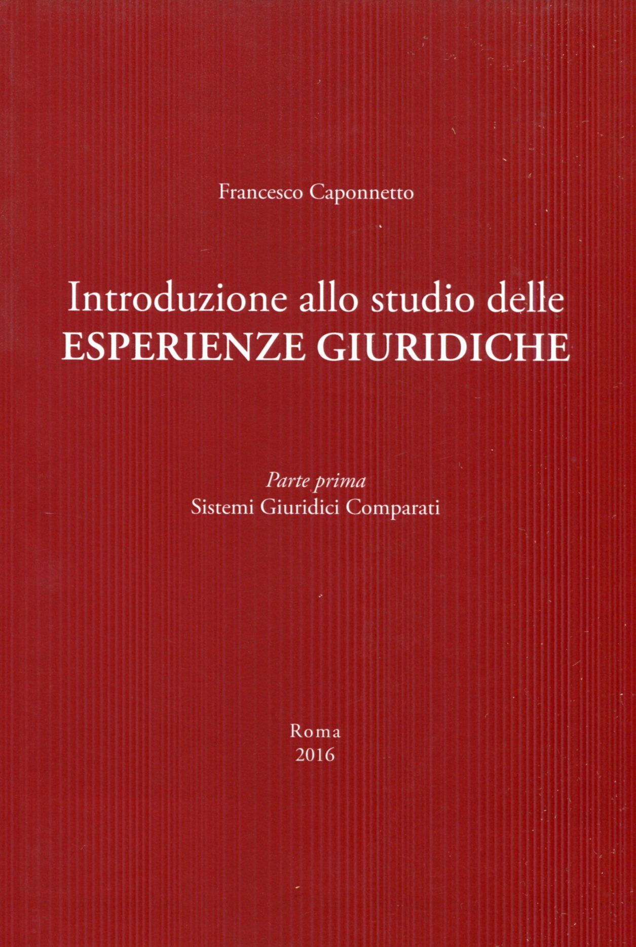 Introduzione allo studio delle esperienze giuridiche. Parte prima Sistemi Giuridici …