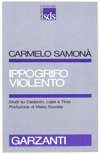 Ippogrifo violento. Studi su Calderon, Lope e Tirso