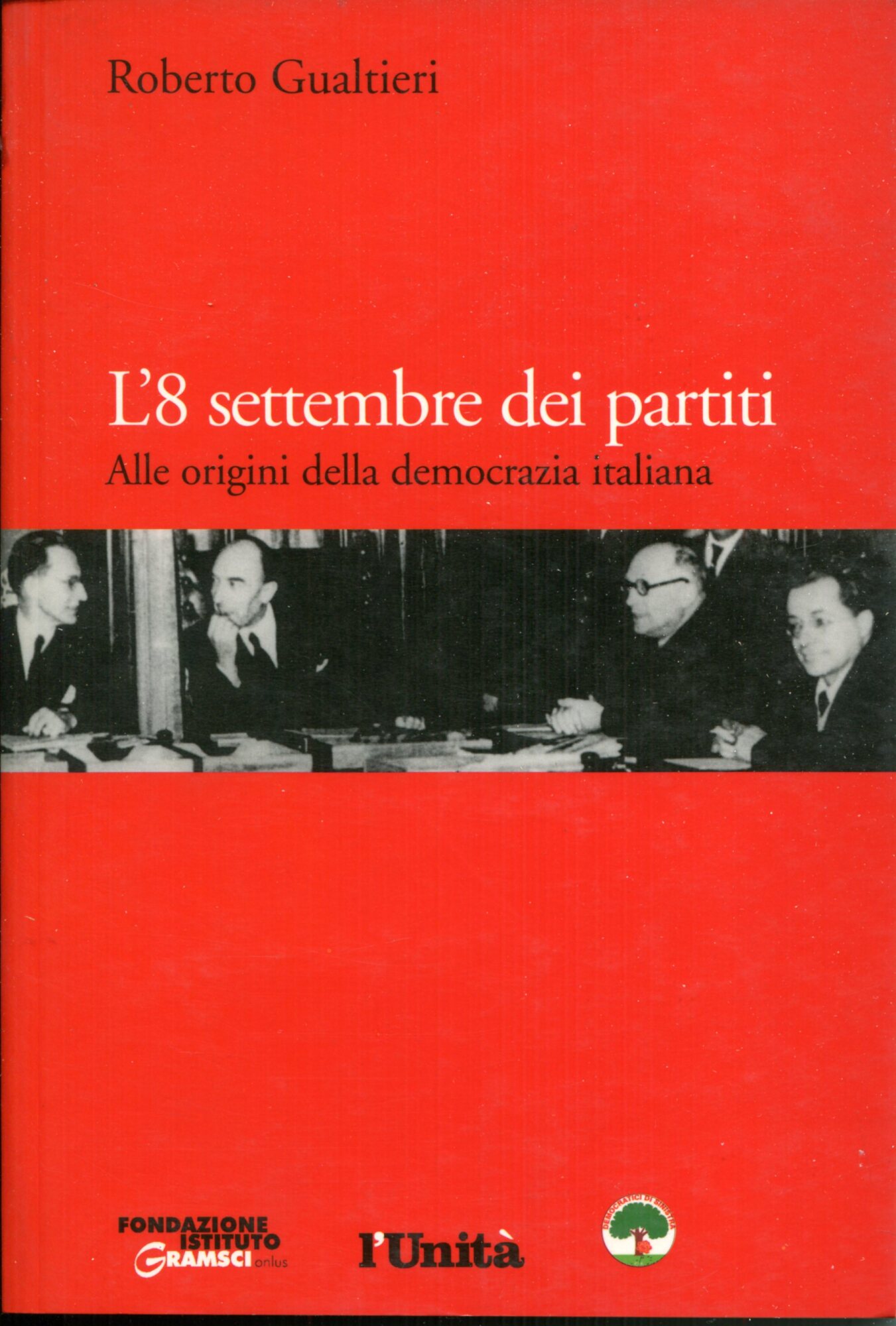 L'8 settembre dei partiti : alle origini della democrazia italiana