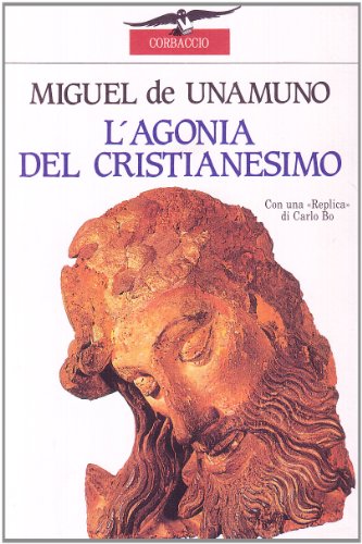 L Agonia Del Cristianesimo Con Una Replica Di Carlo Bo