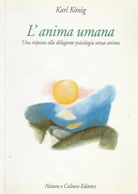 L'anima umana. Una risposta alla dilagante psicologia senza anima.