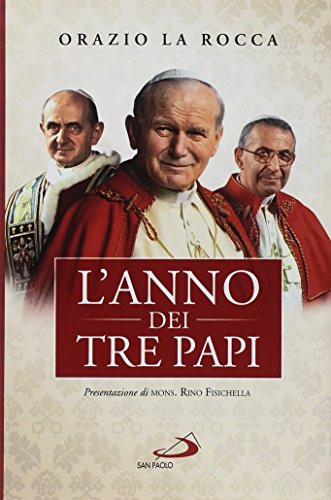 L'anno dei tre papi. Paolo VI, Giovanni Paolo I, Giovanni …