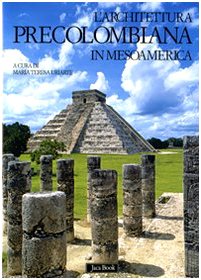 L'architettura precolombiana in Mesoamerica. Ediz. illustrata