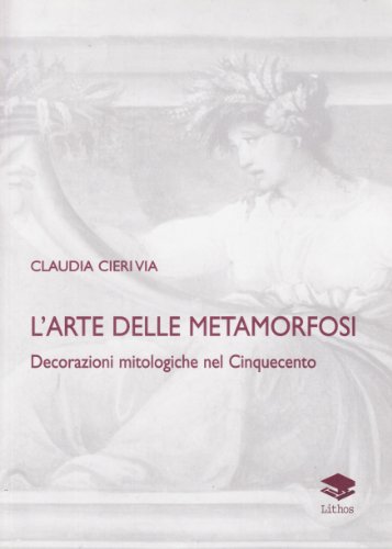 L'arte delle metamorfosi. Decorazioni mitologiche nel Cinquecento