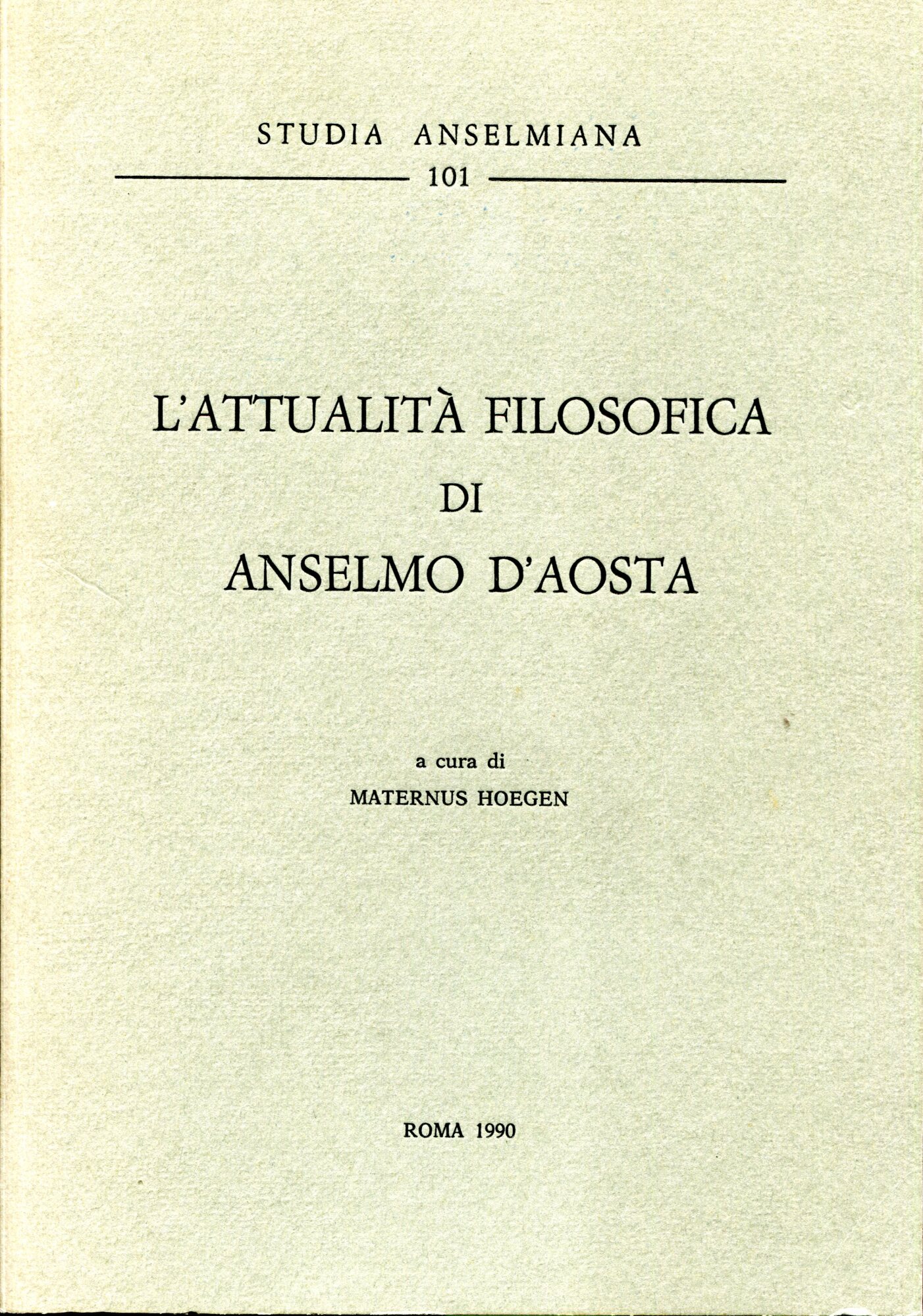 L'attualita Filosofica di Anselmo D'Aosta. Studia Anselmiana 101.