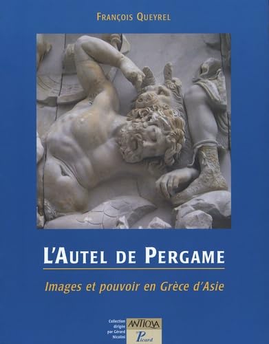 L'Autel de Pergame: Images et pouvoir en Grèce d'Asie