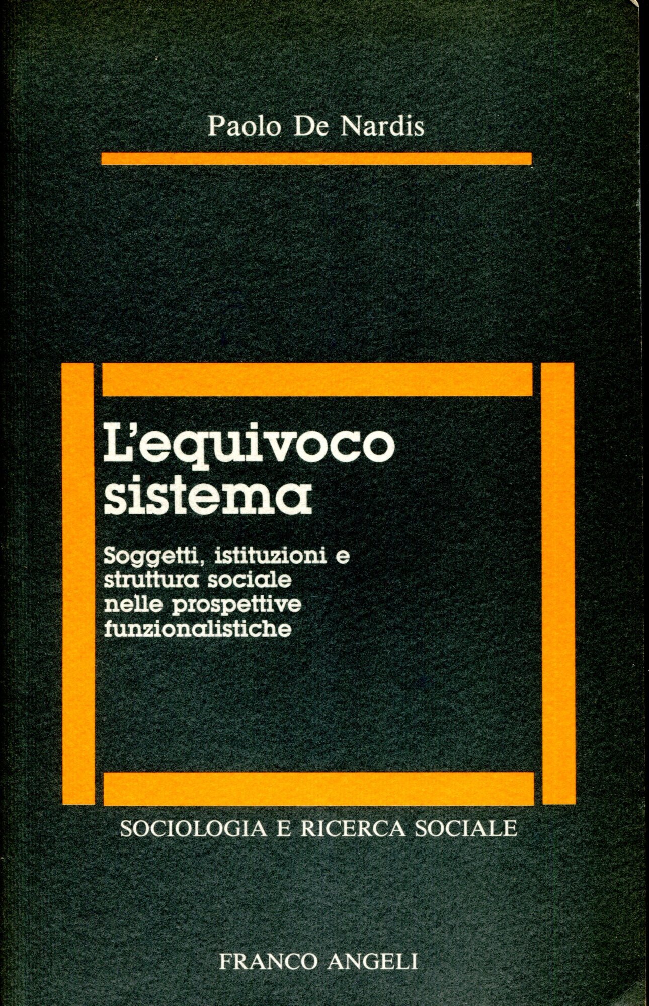 L'equivoco sistema. Soggetti, istituzioni e struttura sociale nelle prospettive funzionalistiche.