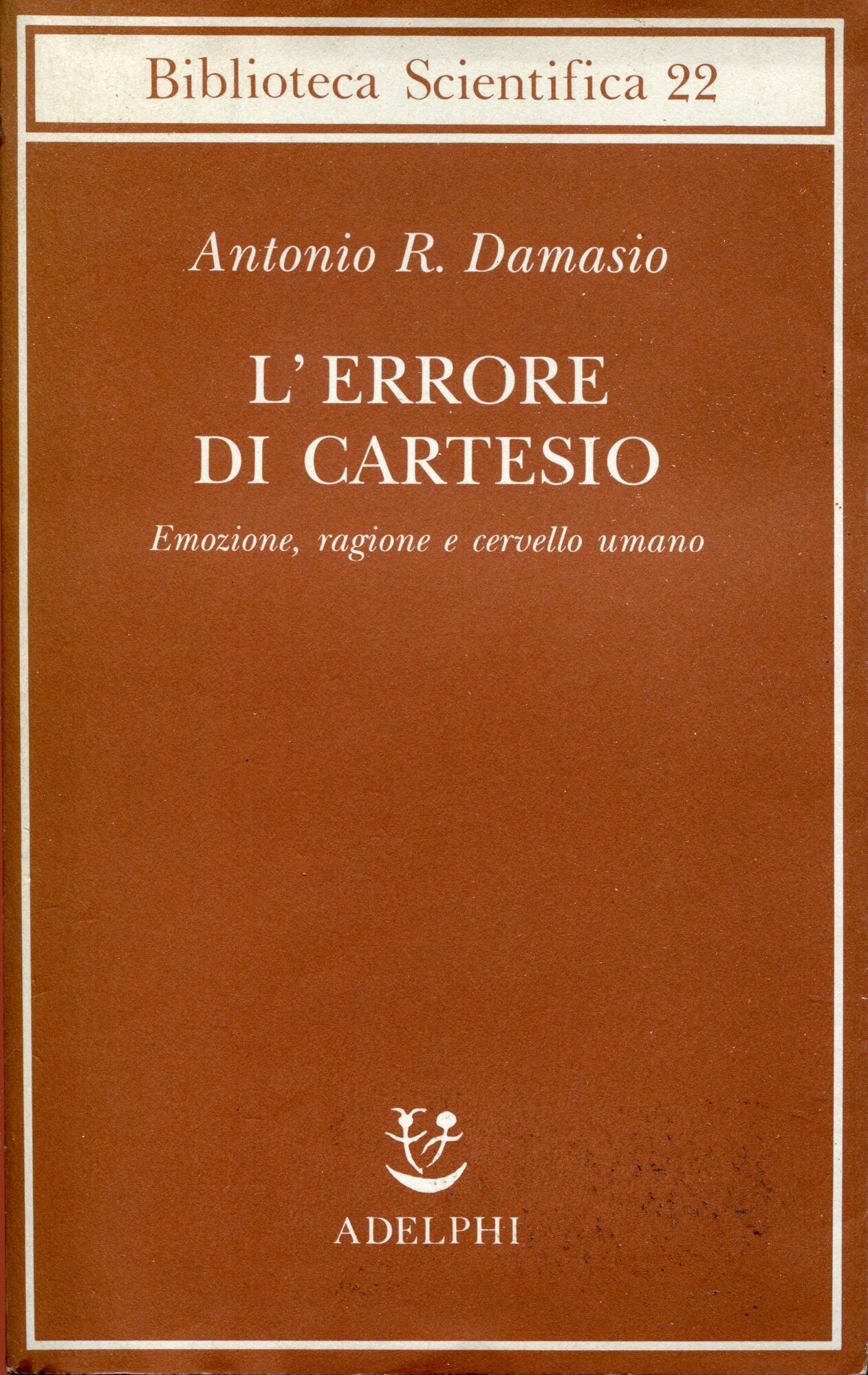 L' errore di Cartesio : emozione, ragione e cervello umano