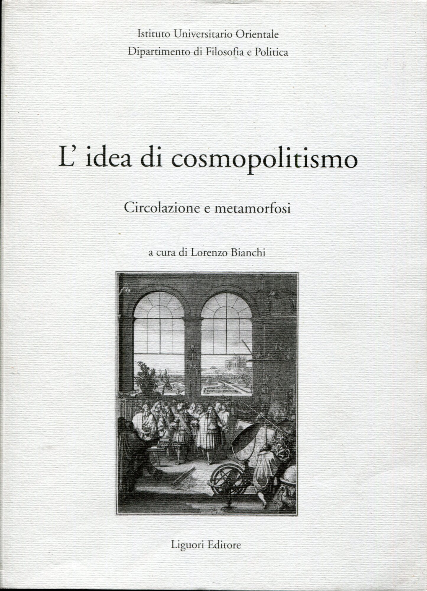 L' idea di cosmopolitismo: circolazione e metamorfosi : atti del …