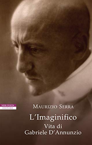 L'Imaginifico. Vita di Gabriele D\'Annunzio