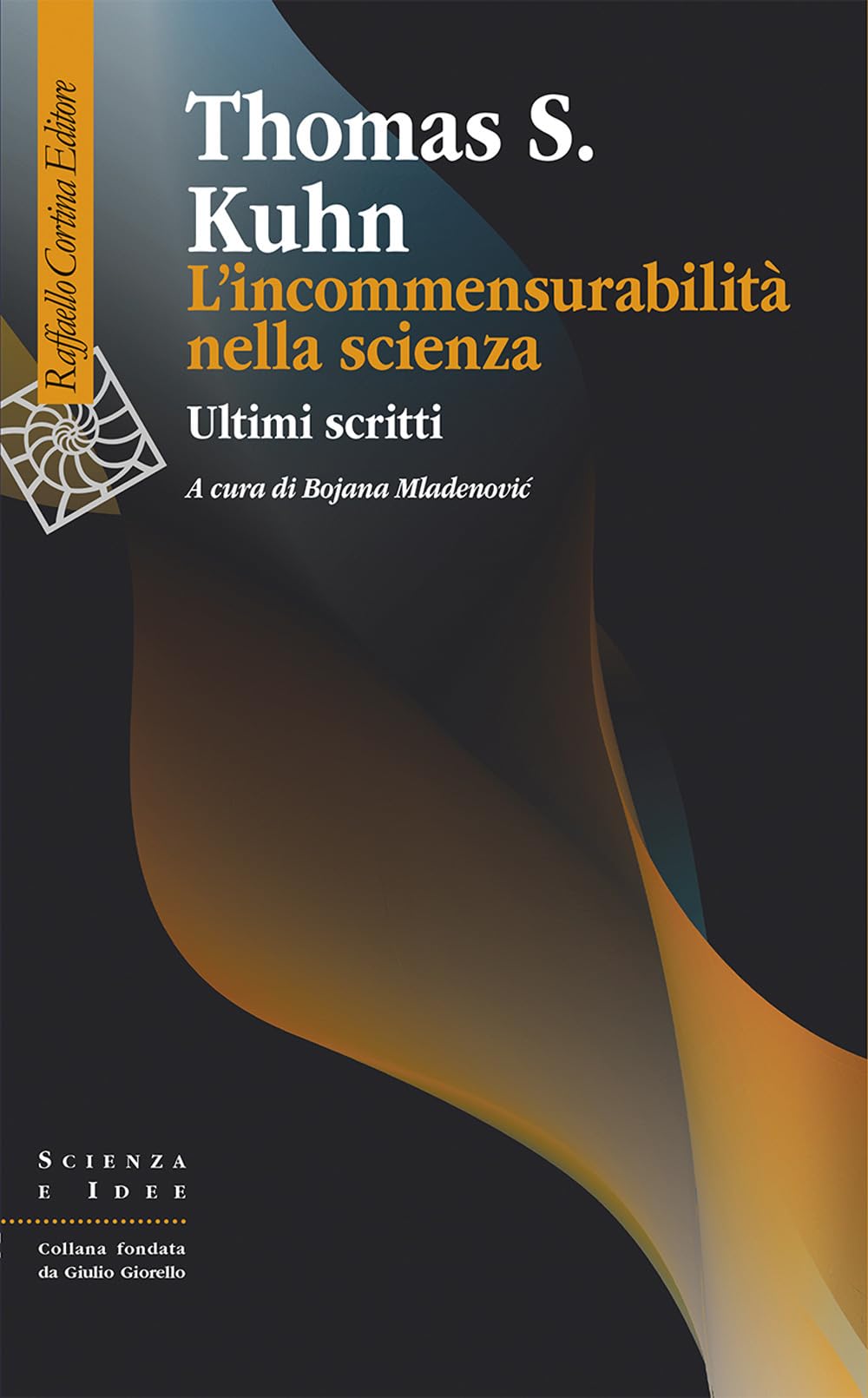 L'incommensurabilità nella scienza. Ultimi scritti. A cura di Bojana Mladenovic