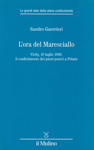 L'ora del Maresciallo. Vichy, 10 luglio 1940: il conferimento dei …