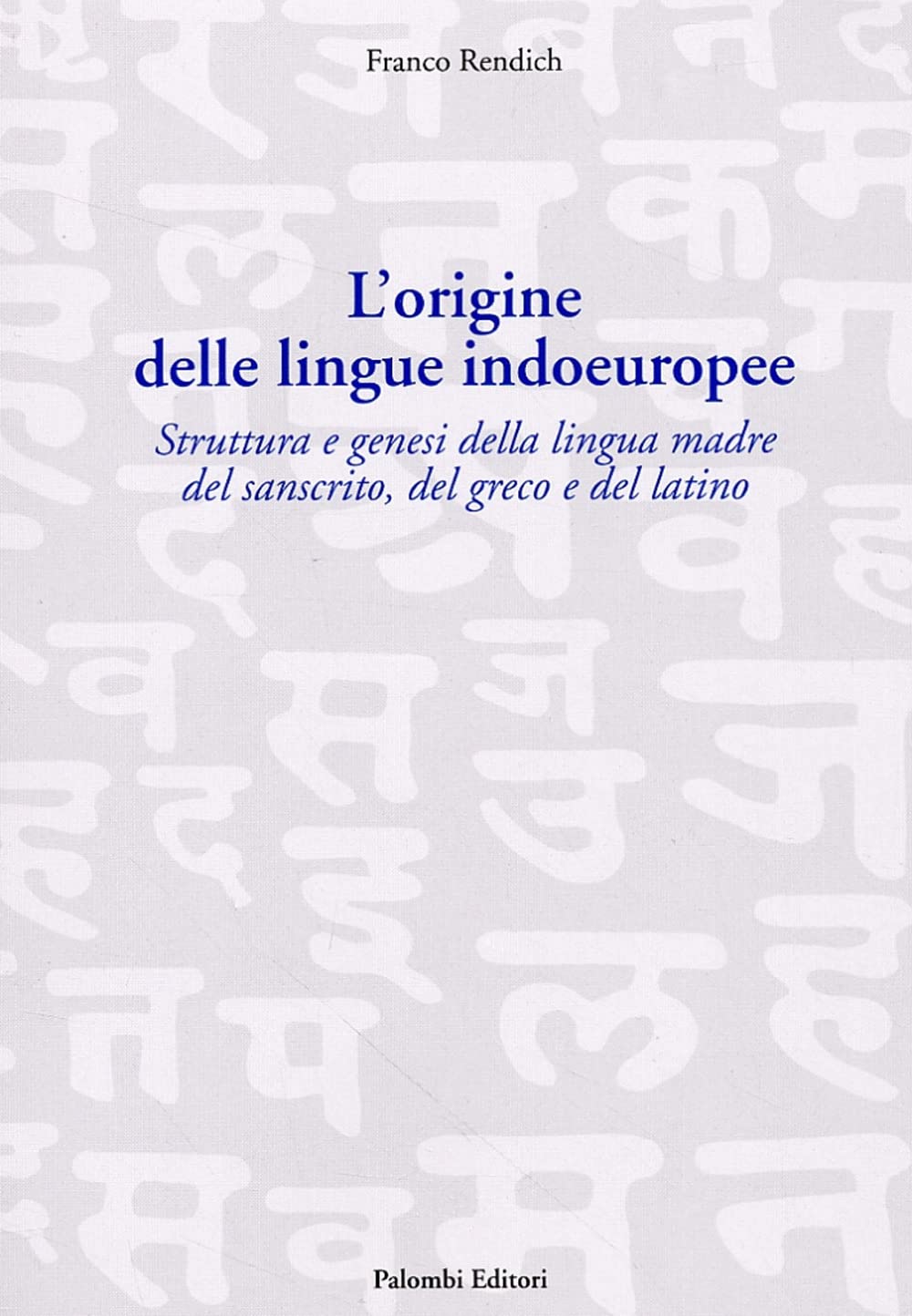 L'origine delle lingue indoeuropee. Struttura e genesi della lingua madre …