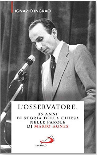 L'osservatore. Trentacinque anni di storia della Chiesa nelle carte private …