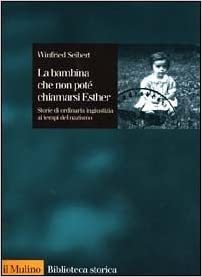 La bambina che non potè chiamarsi Esther. Storie di ordinaria …