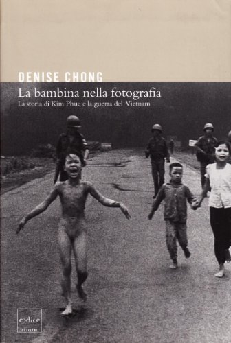 La bambina nella fotografia. La storia di Kim Phuc e …