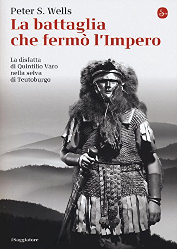 La battaglia che fermò l'impero romano. La disfatta di Quintilio …
