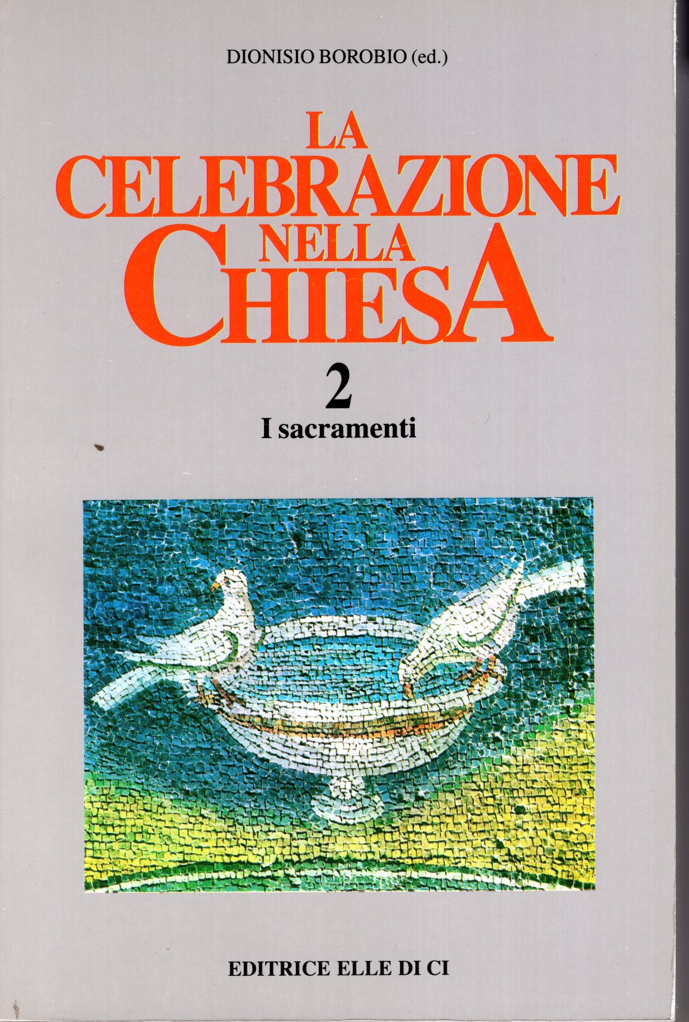 La celebrazione nella Chiesa 2, I sacramenti