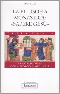 La costruzione della teologia. La filosofia monastica: «sapere Gesù» (Vol. …