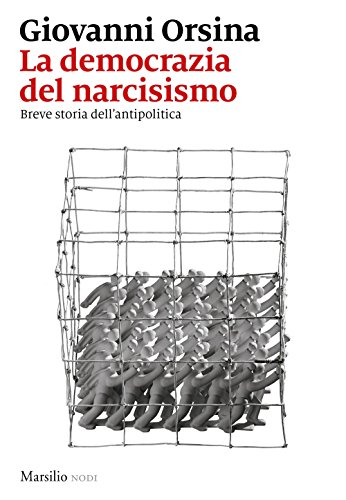 La democrazia del narcisismo, breve storia dell'antipolitica