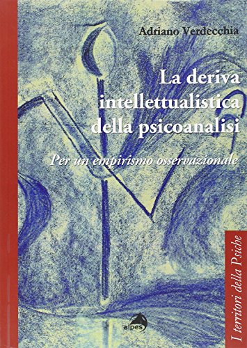 La deriva intellettualista della psicoanalisi. Per un empirismo osservazionale