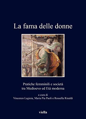 La fama delle donne. Pratiche femminili e società tra Medioevo …