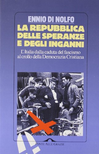 La Repubblica delle speranze e degli inganni. L'Italia dalla caduta …